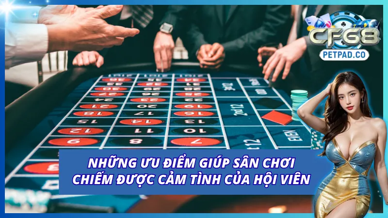 Casino Online CF68 - Khám Phá Những Bộ Môn Cá Cược Cực Hot 3 Các ưu điểm nổi trội mà casino online CF68 sở hữu