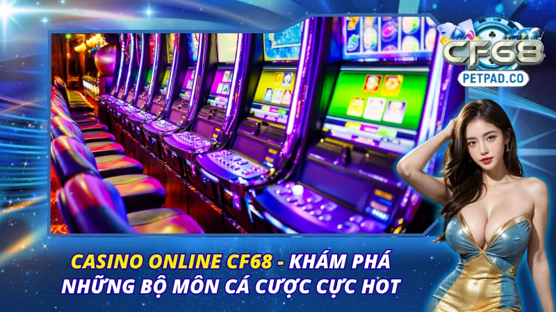 Casino Online CF68 - Khám Phá Những Bộ Môn Cá Cược Cực Hot 1 Casino Online CF68