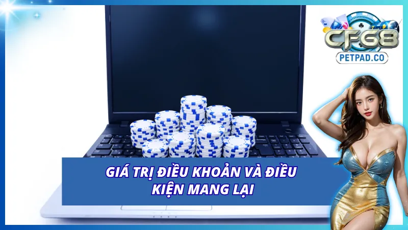 Điều Khoản Và Điều Kiện CF68 Cho Các Tân Thủ Mới Tham Gia 1 Ý nghĩa to lớn của điều khoản và điều kiện CF68