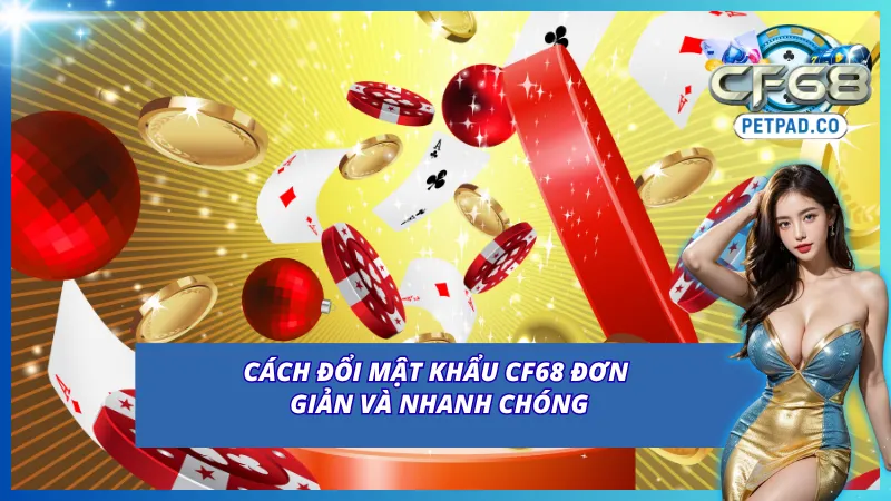 Đổi Mật Khẩu CF68 Giúp Bảo Vệ Tài Khoản Người Dùng 3 Hướng dẫn đổi mật khẩu CF68 tại cổng game