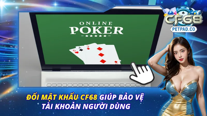 Đổi Mật Khẩu CF68 Giúp Bảo Vệ Tài Khoản Người Dùng 1 Đổi Mật Khẩu CF68