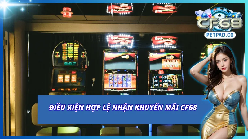Khuyến Mãi CF68 - Tổng Hợp Sự kiện Tặng Thưởng Mới 2026 2 Các điều kiện cần tuân thủ khi săn ưu đãi tại CF68