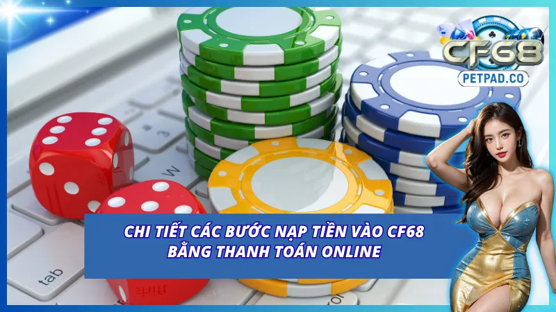 Nạp Tiền CF68 Với Các Phương Thức Hiện Đại, Nhanh Chóng 3 Quy trình nạp tiền CF68 bằng Internet Banking