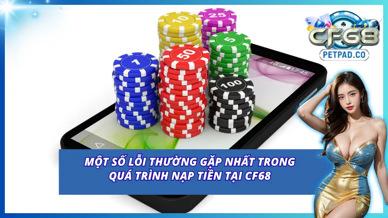 Nạp Tiền CF68 Với Các Phương Thức Hiện Đại, Nhanh Chóng 7 Một số lỗi thường gặp khi thực hiện nạp tiền CF68