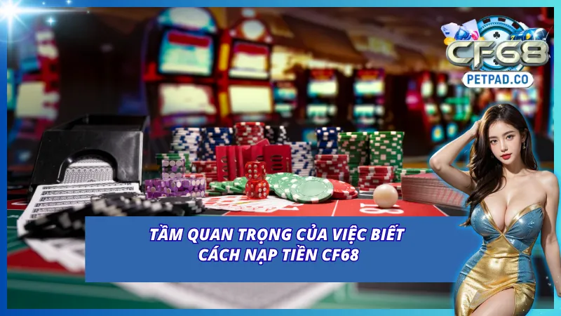 Nạp Tiền CF68 Với Các Phương Thức Hiện Đại, Nhanh Chóng 2 Lý do người chơi nên biết cách nạp tiền vào CF68